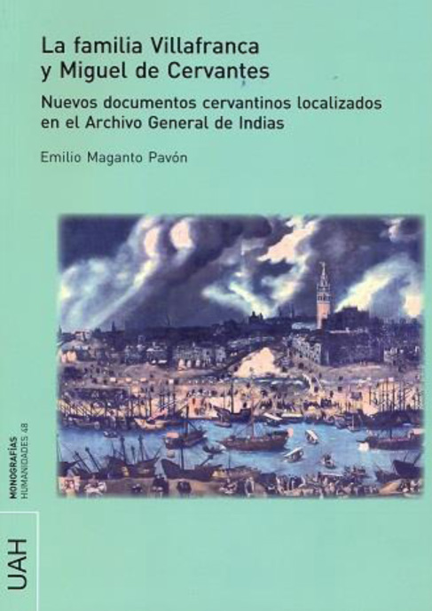 «LA FAMILIA VILLAFRANCA Y MIGUEL DE CERVANTES» de Don Emilio Maganto Pavón.
